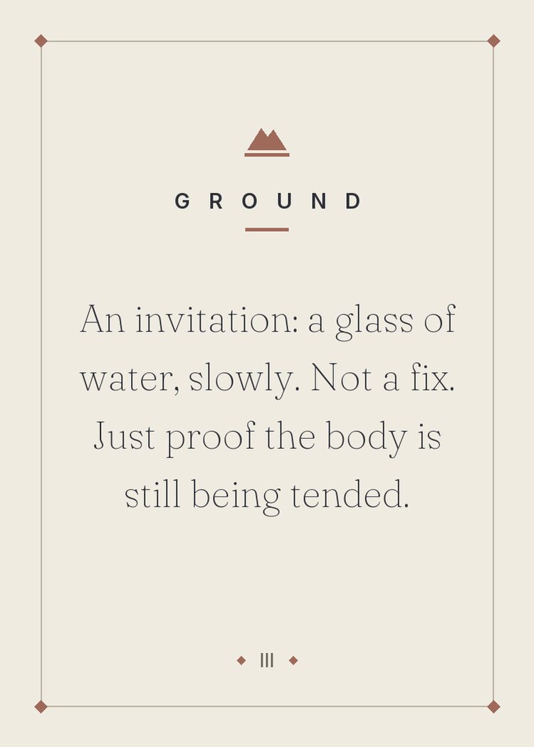An invitation: a glass of water, slowly. Not a fix. Just proof the body is still being tended.