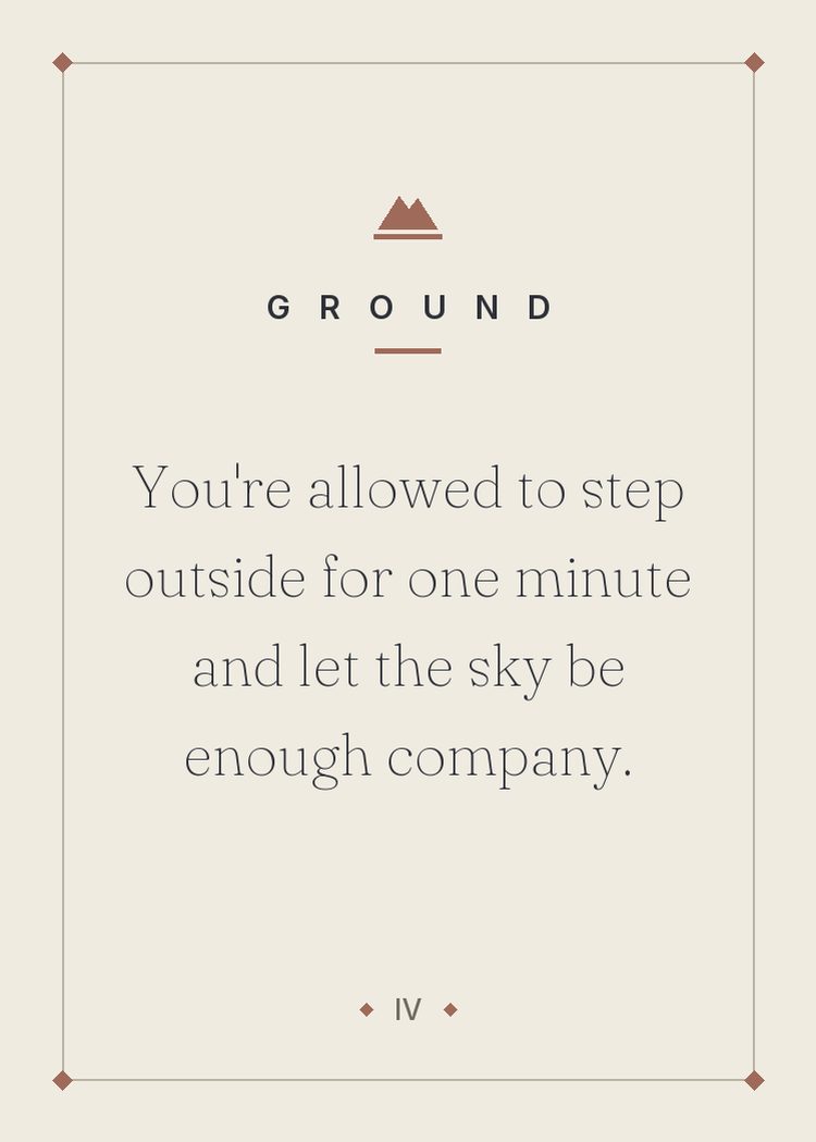 You're allowed to step outside for one minute and let the sky be enough company.