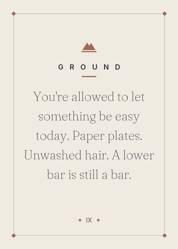 You're allowed to let something be easy today. Paper plates. Unwashed hair. A lower bar is still a bar.