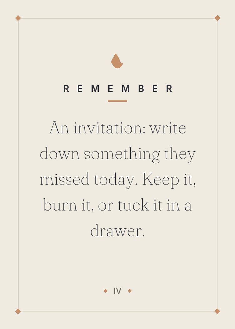 An invitation: write down something they missed today. Keep it, burn it, or tuck it in a drawer.
