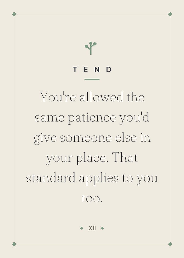You're allowed the same patience you'd give someone else in your place. That standard applies to you too.