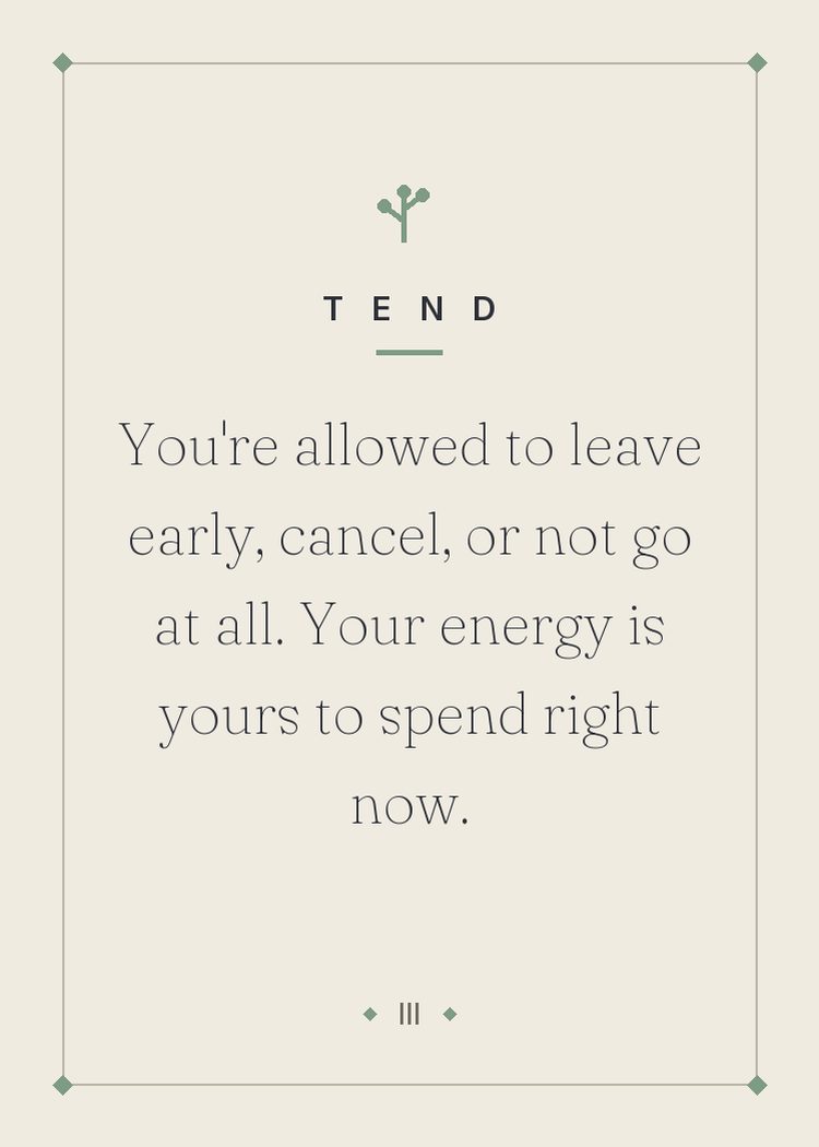 You're allowed to leave early, cancel, or not go at all. Your energy is yours to spend right now.