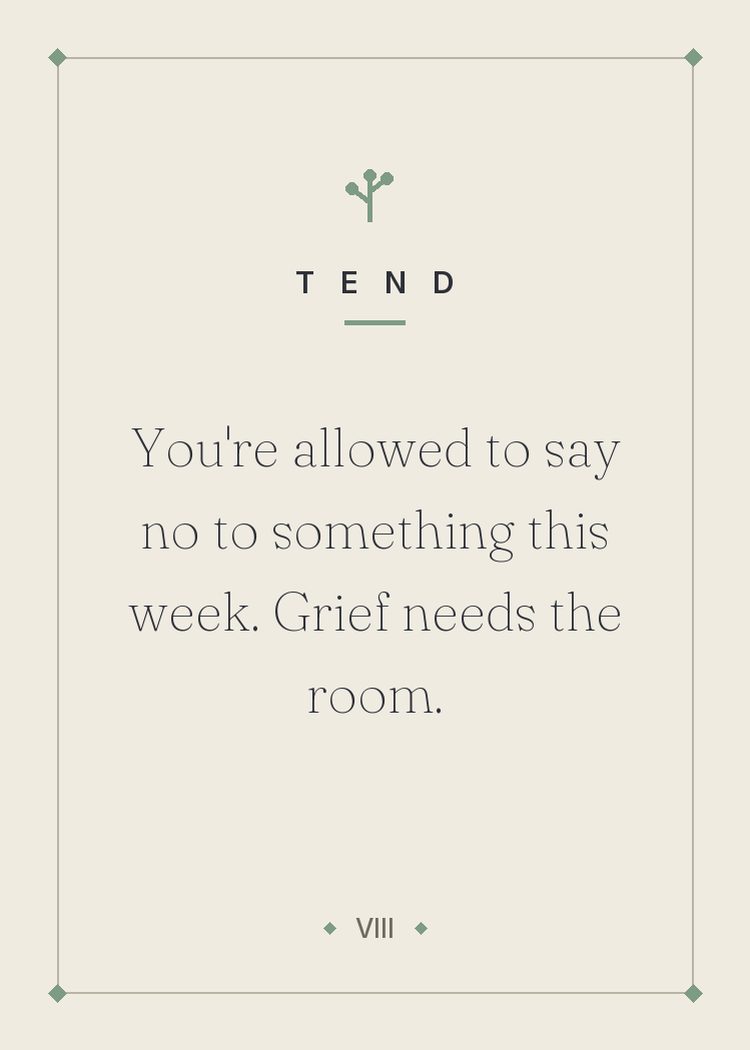 You're allowed to say no to something this week. Grief needs the room.