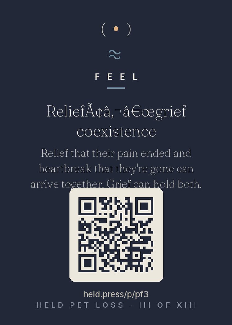 Relief–grief coexistence — Veterinary bereavement research documents this pairing explicitly: when an animal suffered, relief that the suffering ended arrives braided with devastation that they're gone — and grievers often feel guilty about the relief itself. The clinical consensus: relief is a measure of how much their pain hurt you, not how little they mattered. Both feelings are love, reporting from different posts. Neither cancels the other. Carry both without apology.