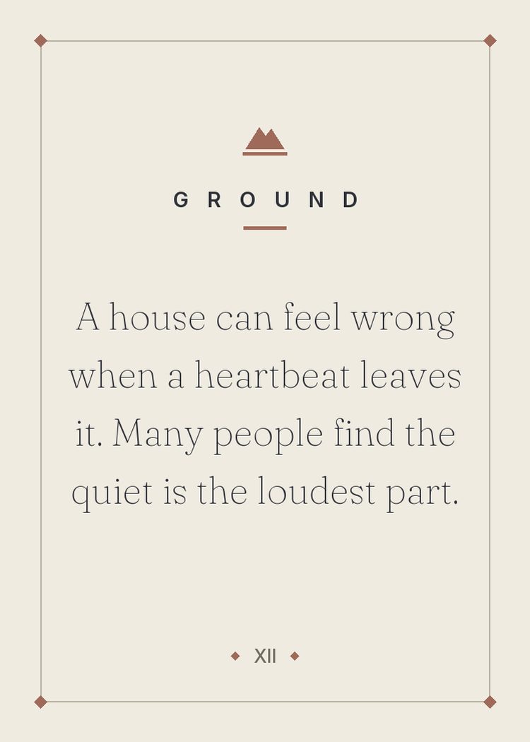 A house can feel wrong when a heartbeat leaves it. Many people find the quiet is the loudest part.