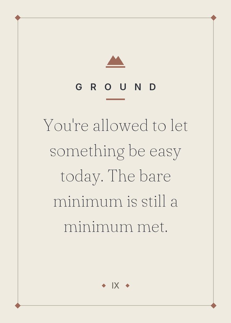 You're allowed to let something be easy today. The bare minimum is still a minimum met.