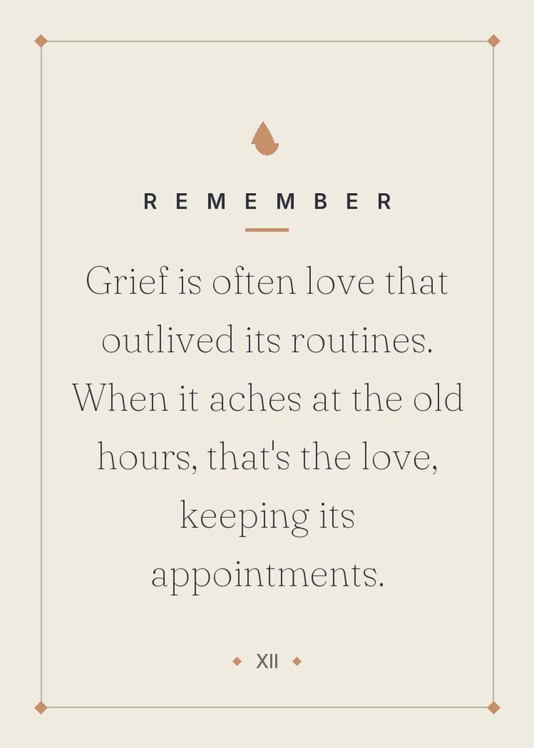 Grief is often love that outlived its routines. When it aches at the old hours, that's the love, keeping its appointments.