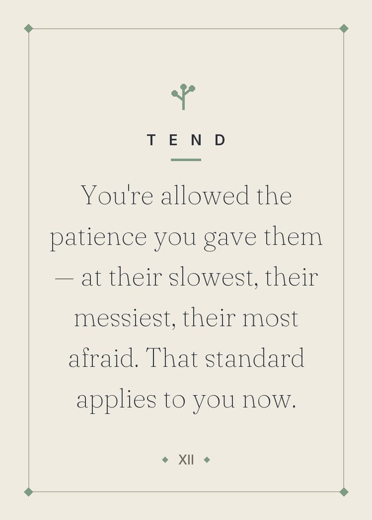 You're allowed the patience you gave them — at their slowest, their messiest, their most afraid. That standard applies to you now.